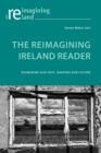 The Reimagining Ireland Reader : Examining Our Past, Shaping Our Future - Book