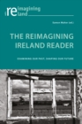 The Reimagining Ireland Reader : Examining Our Past, Shaping Our Future - eBook