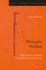 Writing for Freedom : Body, Identity and Power in Goliarda Sapienza's Narrative - eBook