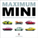 Maximum Mini: The Essential Book of Cars Based on the Original Mini - Book