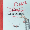 The Fierce Little Grey Mouse - Book