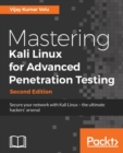 Mastering Kali Linux for Advanced Penetration Testing - - Book