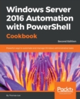 Windows Server 2016 Automation with PowerShell Cookbook - - Book