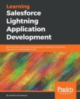 Learning Salesforce Lightning Application Development : Build and test Lightning Components for Salesforce Lightning Experience using Salesforce DX - Book