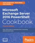 Microsoft Exchange Server 2016 PowerShell Cookbook - Fourth Edition - Book