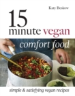 15-Minute Vegan Comfort Food : Simple & satisfying vegan recipes - Book