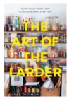The Art of the Larder : Good Food from Your Storecupboard, Every Day - eBook