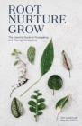 Root, Nurture, Grow : The Essential Guide to Propagating and Sharing Houseplants - Book