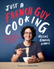 Just a French Guy Cooking : Easy Recipes and Kitchen Hacks for Rookies - eBook