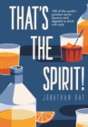 That's the Spirit! : 100 of the World's Greatest Spirits and Liqueurs to Drink with Style - eBook