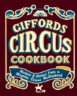 Giffords Circus Cookbook : Recipes and Stories From a Magical Circus Restaurant - Book