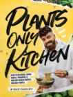 Plants Only Kitchen : Over 70 Delicious, Super-simple, Powerful & Protein-packed Recipes for Busy People - Book