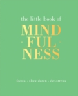 The Little Book of Mindfulness : Focus, Slow Down, De-Stress - eBook