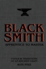 Blacksmith : Apprentice to Master: Tools & Traditions of an Ancient Craft - eBook