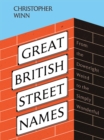 Great British Street Names : The Weird and Wonderful Stories Behind Our Favourite Streets, from Acacia Avenue to Albert Square - Book