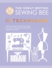 The Great British Sewing Bee: The Techniques : All the Essential Tips, Advice and Tricks You Need to Improve Your Sewing Skills, Whatever Your Level - eBook