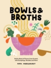 Bowls & Broths : Build a Bowl of Flavour from Scratch, with Dumplings, Noodles, and More - Book