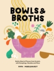 Bowls & Broths : Build a Bowl of Flavour from Scratch, with Dumplings, Noodles, and More - eBook