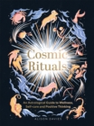 Cosmic Rituals : An Astrological Guide to Wellness, Self-Care and Positive Thinking - Book