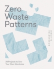 Zero Waste Patterns : 20 Projects to Sew Your Own Wardrobe - eBook