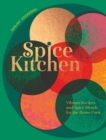 Spice Kitchen : Vibrant Recipes And Spice Blends For The Home Cook - Book