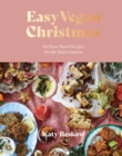 Easy Vegan Christmas : 80 Plant-Based Recipes For The Festive Season - Book