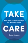 Take Care : How to be a Great Employer for Working Carers - eBook