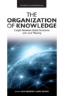 The Organization of Knowledge : Caught Between Global Structures and Local Meaning - Book