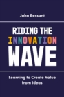 Riding the Innovation Wave : Learning to Create Value from Ideas - Book