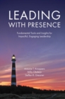 Leading with Presence : Fundamental Tools and Insights for Impactful, Engaging Leadership - eBook