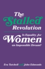 The Stalled Revolution : Is Equality for Women an Impossible Dream? - Book