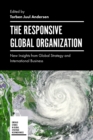 The Responsive Global Organization : New Insights from Global Strategy and International Business - Book