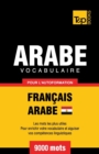 Vocabulaire Fran?ais-Arabe ?gyptien pour l'autoformation - 9000 mots - Book