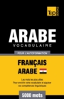 Vocabulaire Fran?ais-Arabe ?gyptien pour l'autoformation - 5000 mots - Book
