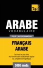 Vocabulaire Fran?ais-Arabe pour l'autoformation - 5000 mots - Book