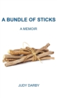 A Bundle of Sticks : A Memoir - Book