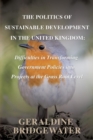 The Politics of Sustainable Development in the United Kingdom : Difficulties in Transforming Government Policies into Projects at the Grass Root Level - Book