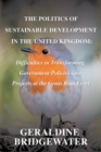 The Politics of Sustainable Development in the United Kingdom : Difficulties in Transforming Government Policies into Projects at the Grass Root Level - Book