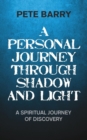 A Personal Journey Through Shadow and Light : A Spiritual Journey of Discovery - Book