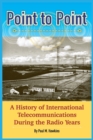 Point to Point : A History of International Telecommunications During the Radio Years - Book