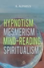 Hypnotism, Mesmerism, Mind-Reading and Spiritualism - Book
