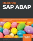 Mastering SAP ABAP : A complete guide to developing fast, durable, and maintainable ABAP programs in SAP - Book