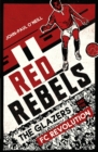 Red Rebels : The Glazers and the FC Revolution - Book