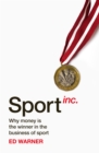 Sport Inc. : Why money is the winner in the business of sport - Book