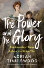 The Power and the Glory : The Country House Before the Great War - Book