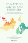 Re-Mapping Centre and Periphery : Asymmetrical Encounters in European and Global Contexts - eBook