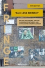 Am I Less British? : Racism, Belonging, and the Children of Refugees and Immigrants in North London - Book