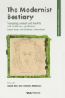 The Modernist Bestiary : Translating Animals and the Arts Through Guillaume Apollinaire, Raoul Dufy and Graham Sutherland - Book