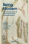 Being Modern : The Cultural Impact of Science in the Early Twentieth Century - Book