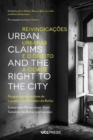 Urban Claims and the Right to the City : Grassroots Perspectives from Salvador Da Bahia and London - Book
